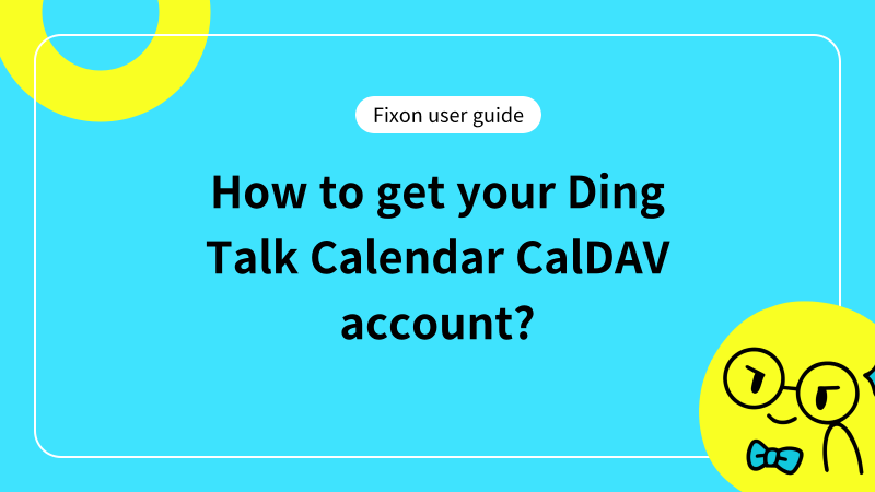 How to get your Ding Talk Calendar CalDAV account?
