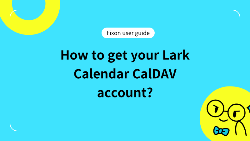 How to get your Lark Calendar CalDAV account?